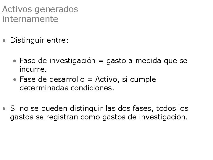 Activos generados internamente • Distinguir entre: • Fase de investigación = gasto a medida