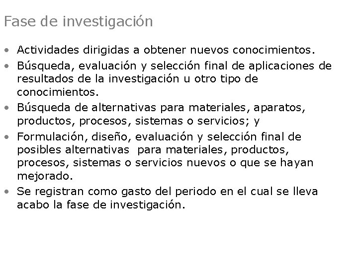 Fase de investigación • Actividades dirigidas a obtener nuevos conocimientos. • Búsqueda, evaluación y