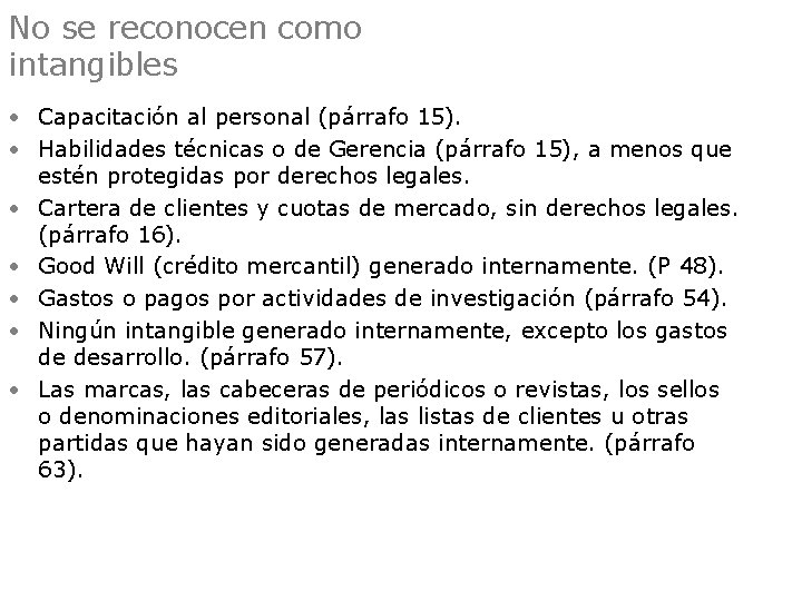 No se reconocen como intangibles • Capacitación al personal (párrafo 15). • Habilidades técnicas