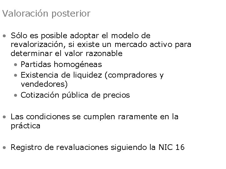 Valoración posterior • Sólo es posible adoptar el modelo de revalorización, si existe un