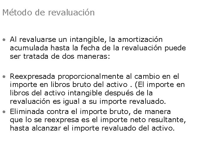 Método de revaluación • Al revaluarse un intangible, la amortización acumulada hasta la fecha