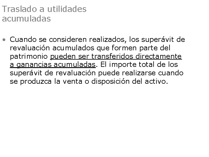 Traslado a utilidades acumuladas • Cuando se consideren realizados, los superávit de revaluación acumulados