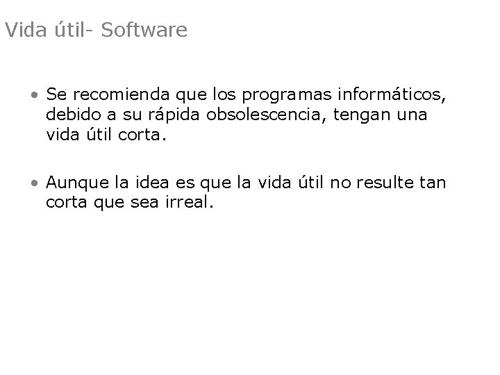 Vida útil- Software • Se recomienda que los programas informáticos, debido a su rápida