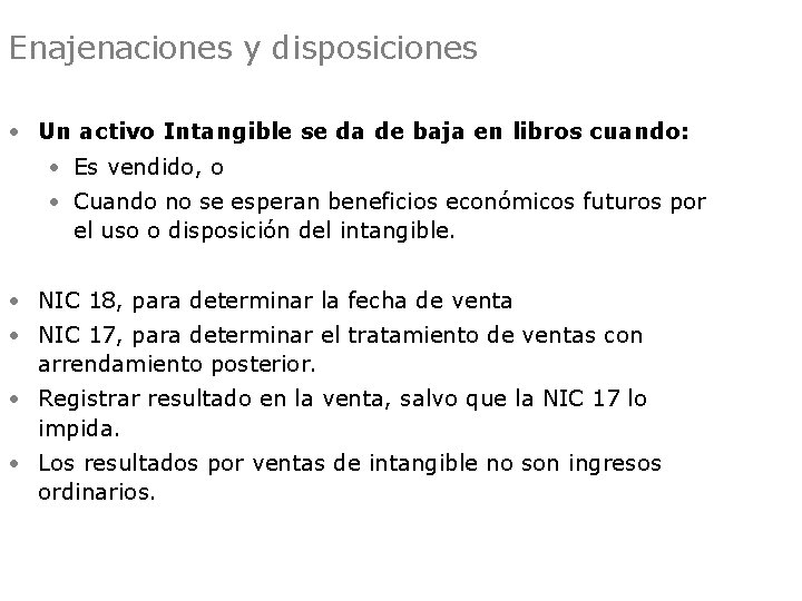 Enajenaciones y disposiciones • Un activo Intangible se da de baja en libros cuando: