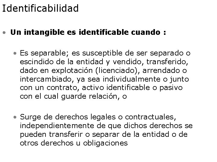 Identificabilidad • Un intangible es identificable cuando : • Es separable; es susceptible de