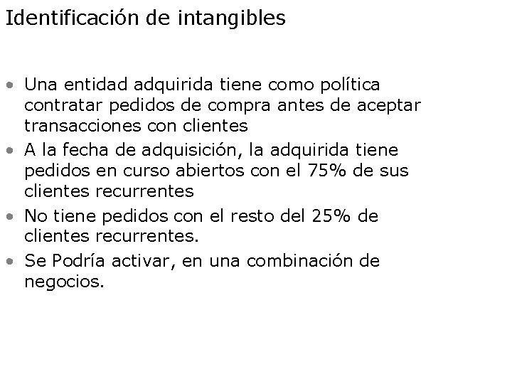 Identificación de intangibles • Una entidad adquirida tiene como política contratar pedidos de compra