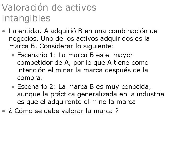 Valoración de activos intangibles • La entidad A adquirió B en una combinación de