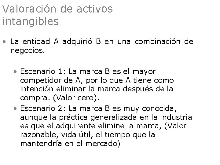 Valoración de activos intangibles • La entidad A adquirió B en una combinación de