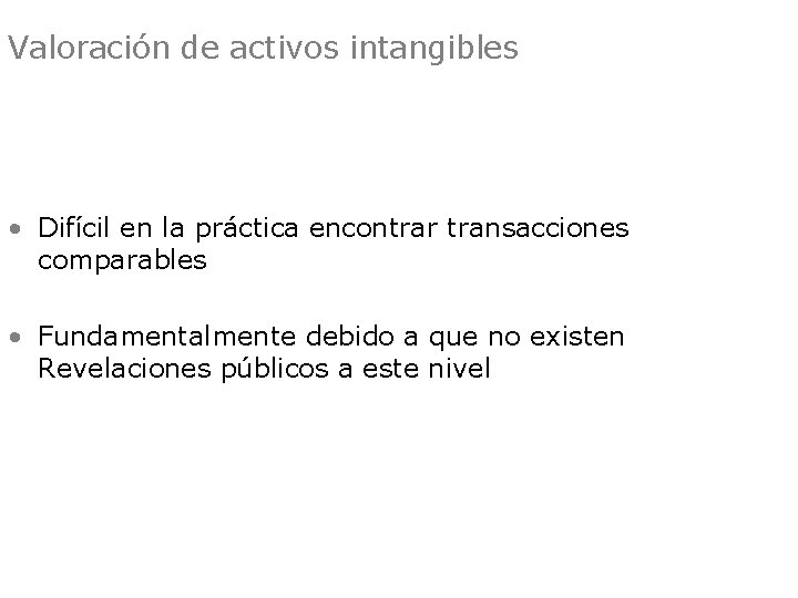 Valoración de activos intangibles Enfoque de mercado • Difícil en la práctica encontrar transacciones