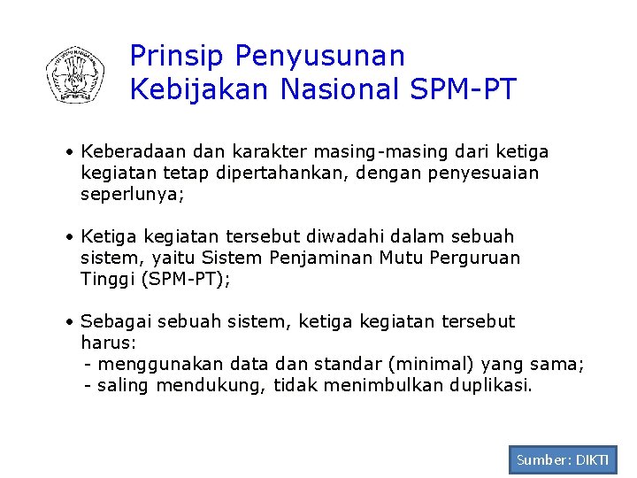 Prinsip Penyusunan Kebijakan Nasional SPM-PT • Keberadaan dan karakter masing-masing dari ketiga kegiatan tetap