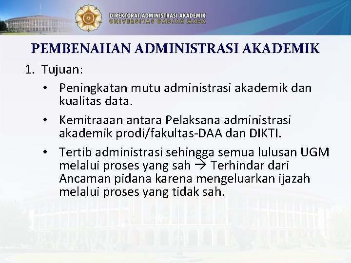 PEMBENAHAN ADMINISTRASI AKADEMIK 1. Tujuan: • Peningkatan mutu administrasi akademik dan kualitas data. •