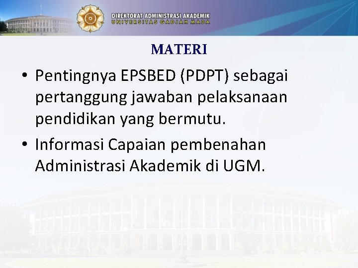 MATERI • Pentingnya EPSBED (PDPT) sebagai pertanggung jawaban pelaksanaan pendidikan yang bermutu. • Informasi