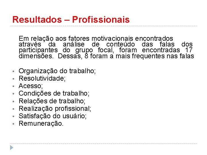 Resultados – Profissionais Em relação aos fatores motivacionais encontrados através da análise de conteúdo