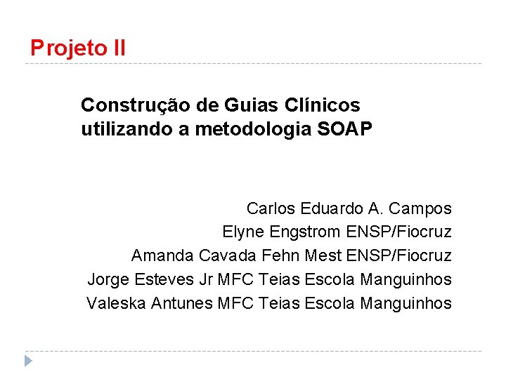 Projeto II Construção de Guias Clínicos utilizando a metodologia SOAP Carlos Eduardo A. Campos