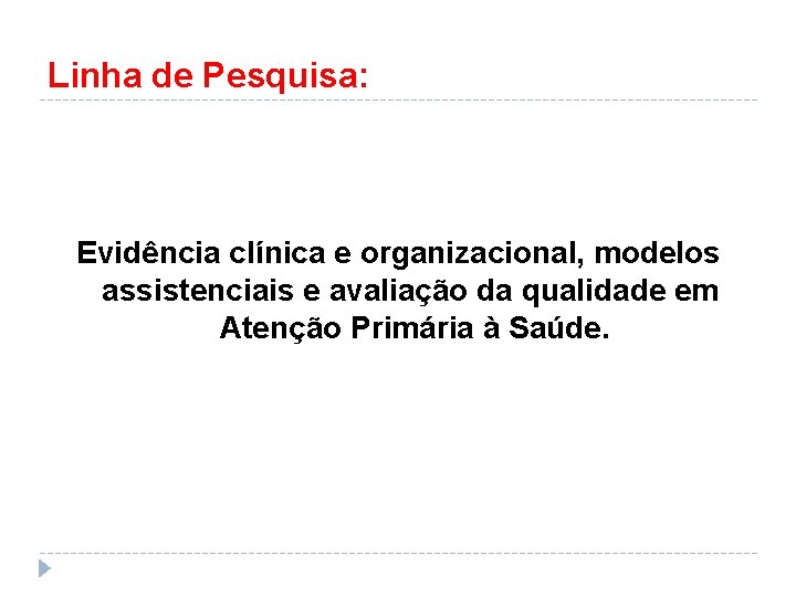 Linha de Pesquisa: Evidência clínica e organizacional, modelos assistenciais e avaliação da qualidade em