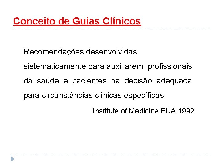 Conceito de Guias Clínicos Recomendações desenvolvidas sistematicamente para auxiliarem profissionais da saúde e pacientes