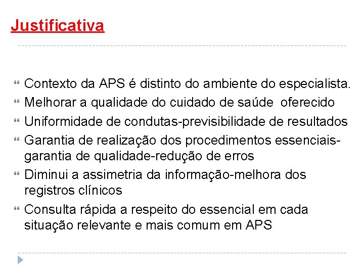 Justificativa Contexto da APS é distinto do ambiente do especialista. Melhorar a qualidade do