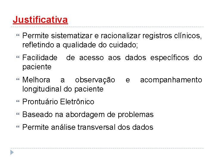 Justificativa Permite sistematizar e racionalizar registros clínicos, refletindo a qualidade do cuidado; Facilidade de