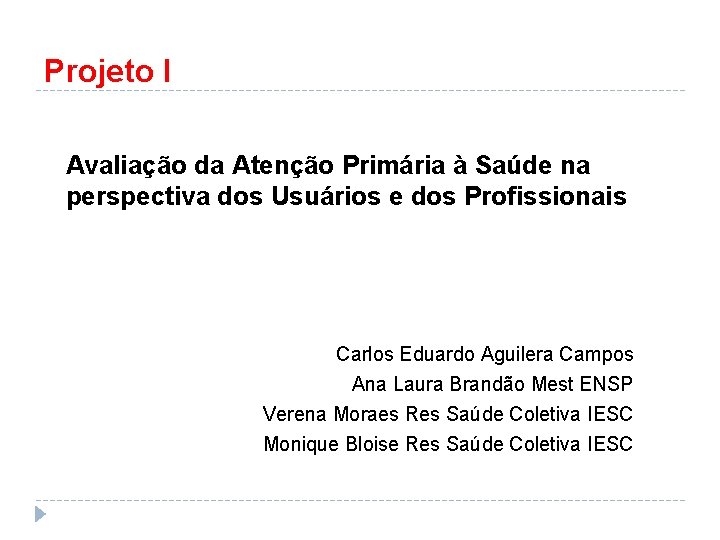 Projeto I Avaliação da Atenção Primária à Saúde na perspectiva dos Usuários e dos
