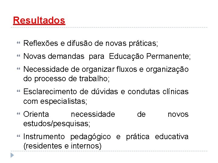 Resultados Reflexões e difusão de novas práticas; Novas demandas para Educação Permanente; Necessidade de