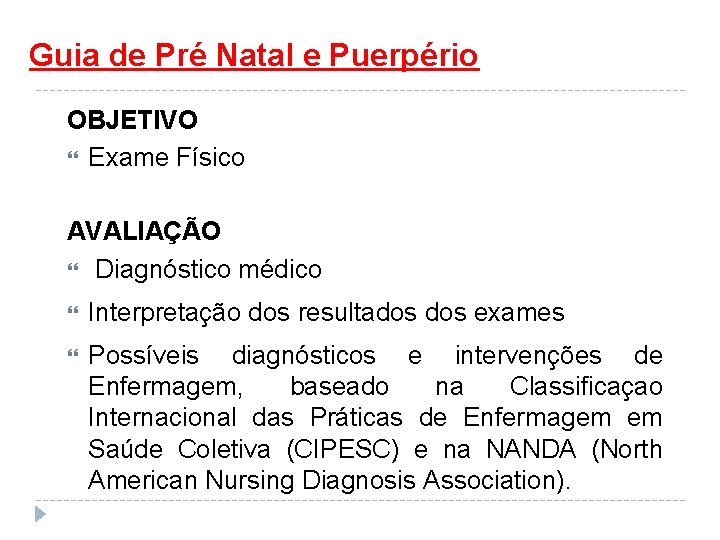 Guia de Pré Natal e Puerpério OBJETIVO Exame Físico AVALIAÇÃO Diagnóstico médico Interpretação dos