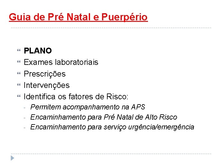 Guia de Pré Natal e Puerpério PLANO Exames laboratoriais Prescrições Intervenções Identifica os fatores