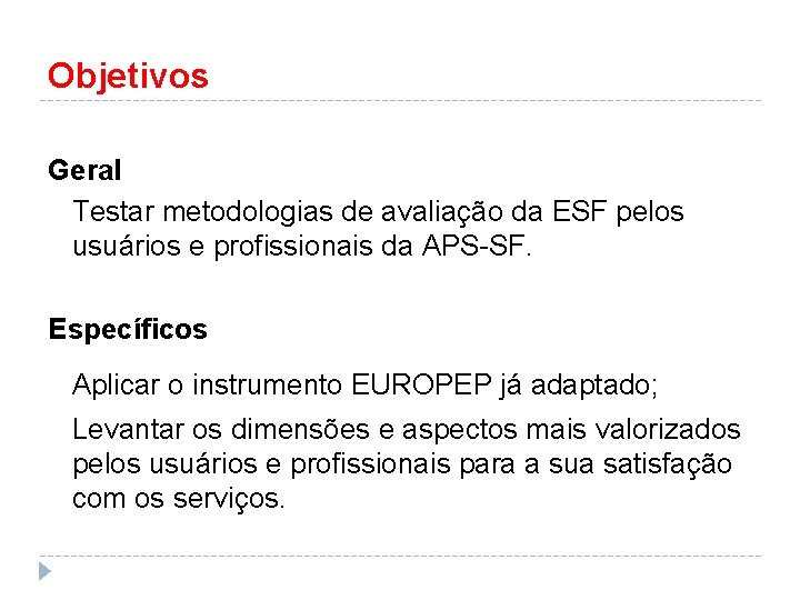 Objetivos Geral Testar metodologias de avaliação da ESF pelos usuários e profissionais da APS-SF.