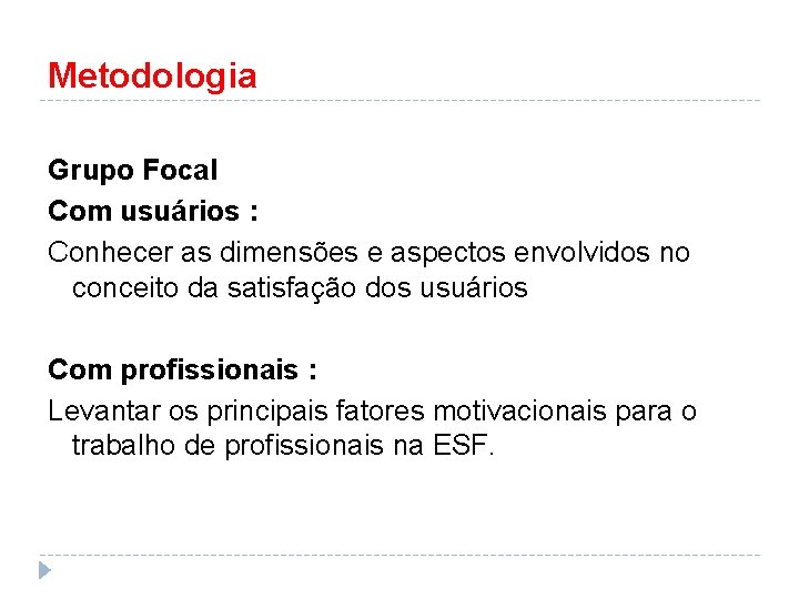 Metodologia Grupo Focal Com usuários : Conhecer as dimensões e aspectos envolvidos no conceito