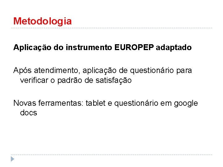 Metodologia Aplicação do instrumento EUROPEP adaptado Após atendimento, aplicação de questionário para verificar o