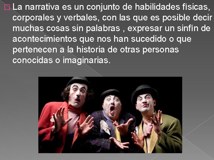 � La narrativa es un conjunto de habilidades físicas, corporales y verbales, con las