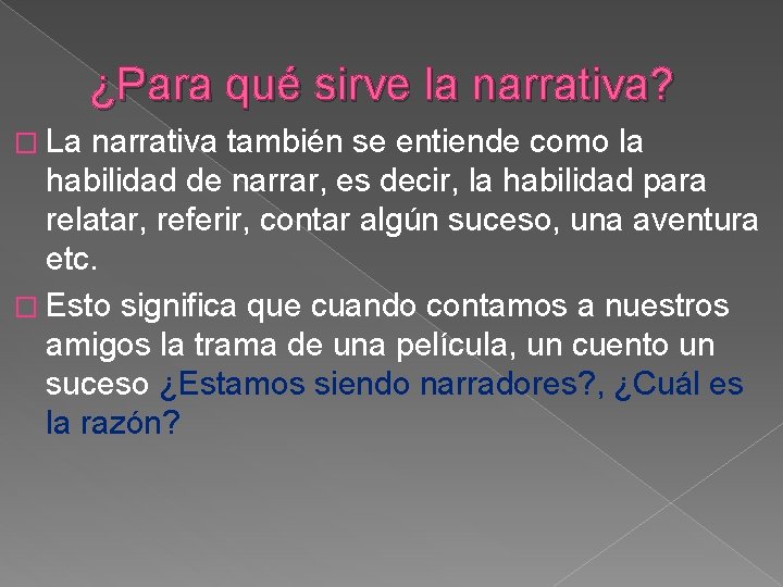 ¿Para qué sirve la narrativa? � La narrativa también se entiende como la habilidad