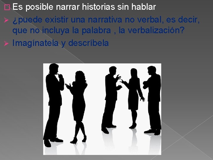 � Es posible narrar historias sin hablar Ø ¿puede existir una narrativa no verbal,