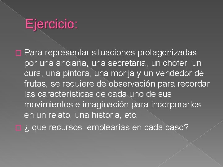 Ejercicio: Para representar situaciones protagonizadas por una anciana, una secretaria, un chofer, un cura,