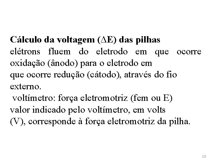 Cálculo da voltagem (ΔE) das pilhas elétrons fluem do eletrodo em que ocorre oxidação