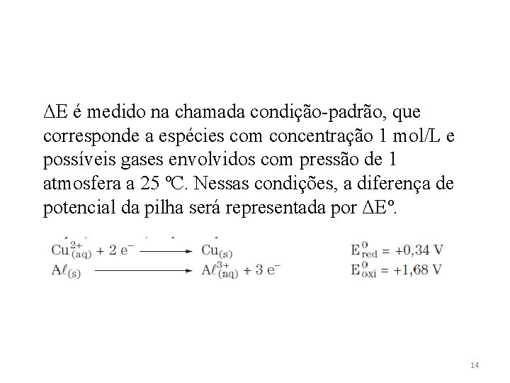 ΔE é medido na chamada condição-padrão, que corresponde a espécies com concentração 1 mol/L