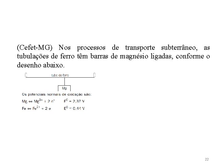 (Cefet-MG) Nos processos de transporte subterrâneo, as tubulações de ferro têm barras de magnésio