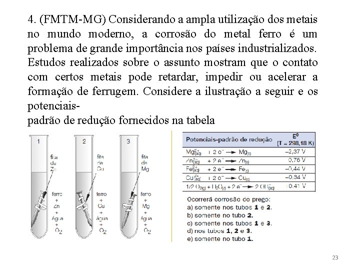 4. (FMTM-MG) Considerando a ampla utilização dos metais no mundo moderno, a corrosão do