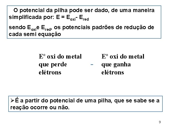 ØO potencial da pilha pode ser dado, de uma maneira simplificada por: E =