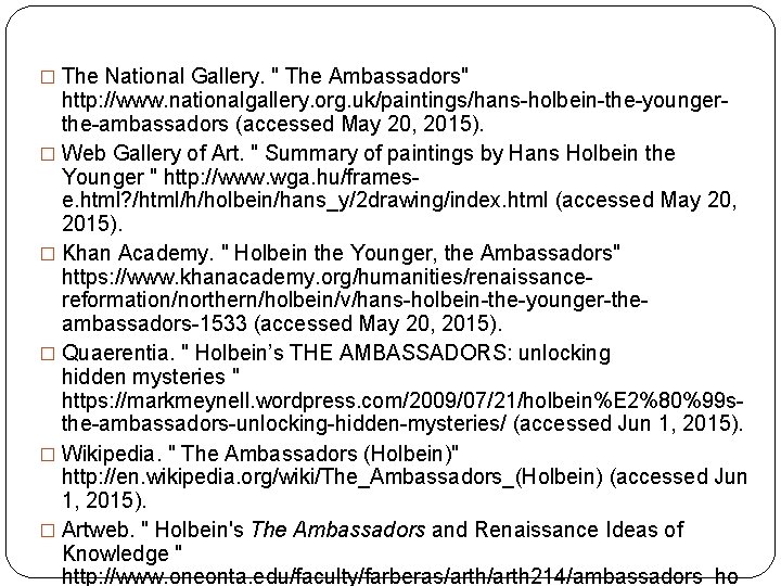 � The National Gallery. " The Ambassadors" http: //www. nationalgallery. org. uk/paintings/hans-holbein-the-youngerthe-ambassadors (accessed May