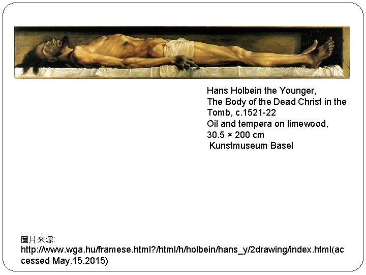 Hans Holbein the Younger, The Body of the Dead Christ in the Tomb, c.