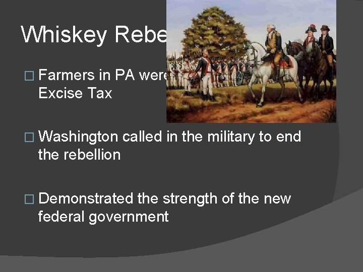 Whiskey Rebellion � Farmers in PA were affected by the Excise Tax � Washington