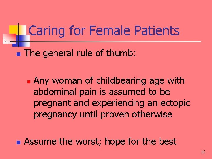 Caring for Female Patients n The general rule of thumb: n n Any woman