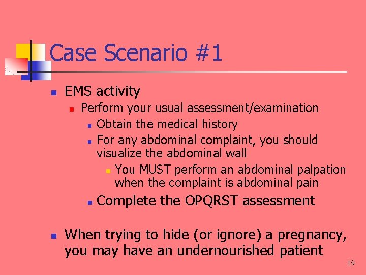 Case Scenario #1 n EMS activity n Perform your usual assessment/examination n Obtain the