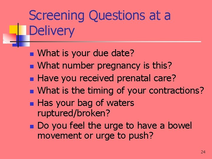Screening Questions at a Delivery n n n What is your due date? What