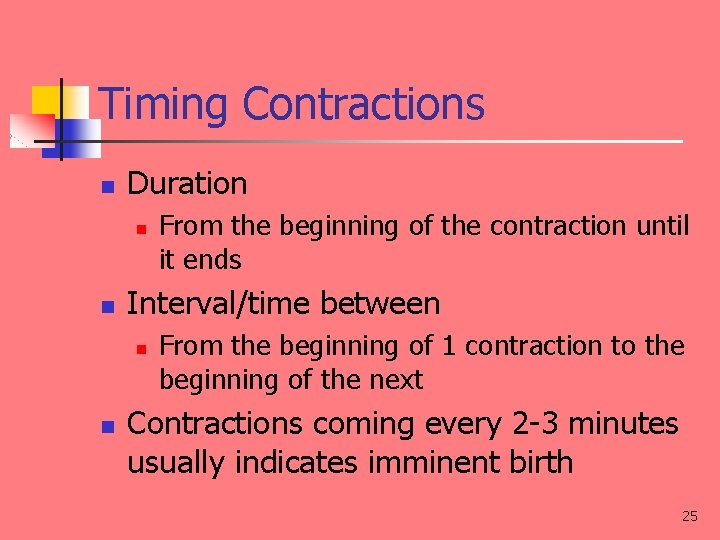 Timing Contractions n Duration n n Interval/time between n n From the beginning of