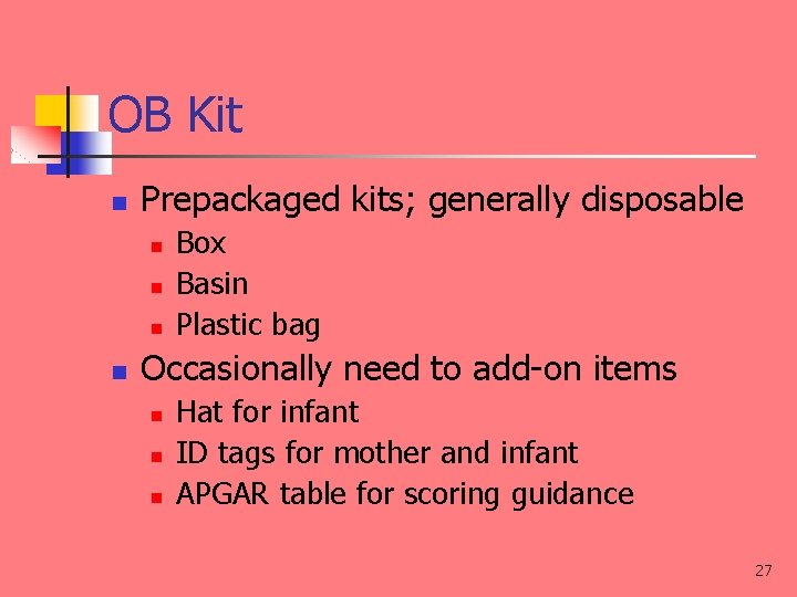 OB Kit n Prepackaged kits; generally disposable n n Box Basin Plastic bag Occasionally