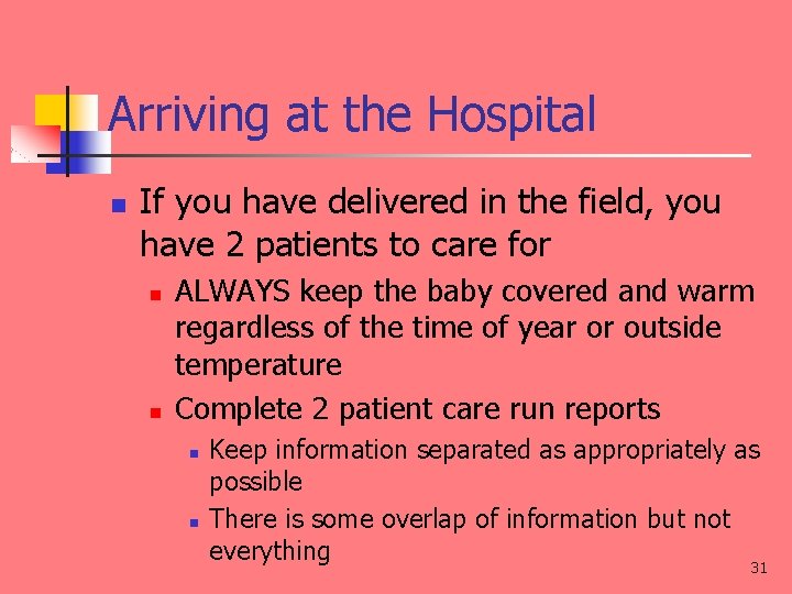 Arriving at the Hospital n If you have delivered in the field, you have