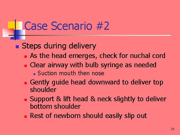 Case Scenario #2 n Steps during delivery n n As the head emerges, check
