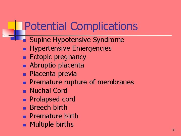 Potential Complications n n n Supine Hypotensive Syndrome Hypertensive Emergencies Ectopic pregnancy Abruptio placenta