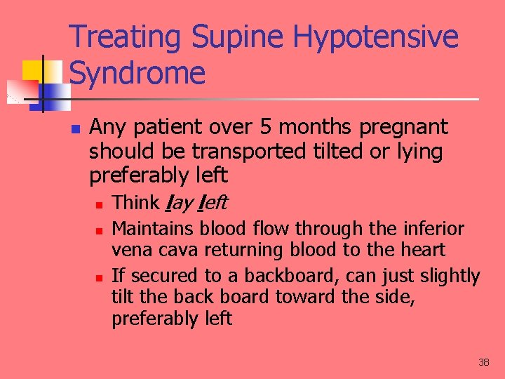 Treating Supine Hypotensive Syndrome n Any patient over 5 months pregnant should be transported